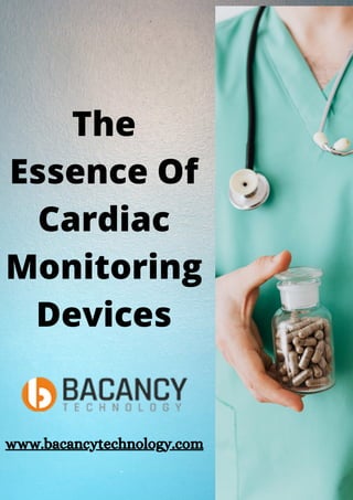 The
Essence Of
Cardiac
Monitoring
Devices
www.bacancytechnology.com
 