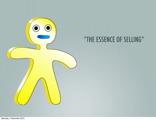 “THE ESSENCE OF SELLING”




Saturday, 4 December 2010
 