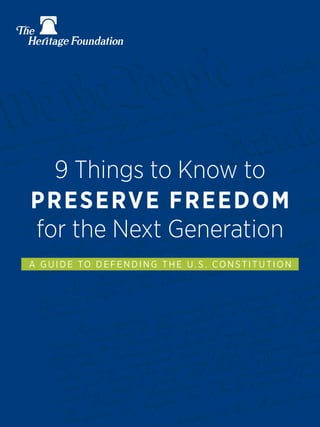 1
9 Things to Know to
PRESERVE FREEDOM
for the Next Generation
A G U I D E TO D EFEN DI N G TH E U. S . CO N S TITUTIO N
 