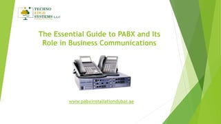 The Essential Guide to PABX and Its
Role in Business Communications
www.pabxinstallationdubai.ae
 