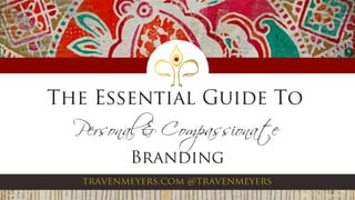 The Essential Guide to Personal and Compassionate Branding
