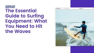 The Essential
Guide to Surfing
Equipment: What
You Need to Hit
the Waves
 