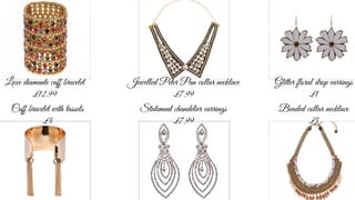 Luxe diamante cuff bracelet
£12.99
Jewelled Peter Pan collar necklace
£7.99
Beaded collar necklace
£5
Glitter floral drop earrings
£1
Statement chandelier earrings
£7.99
Cuff bracelet with tassels
£4
 