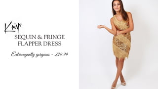 Extravagantly gorgeous - £29.99
SEQUIN & FRINGE
FLAPPER DRESS
 