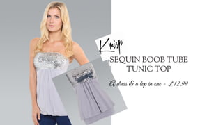 A dress & a top in one - £`12.99
SEQUIN BOOB TUBE
TUNIC TOP
 