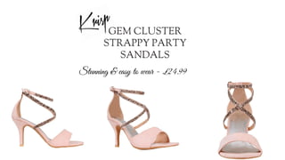 Stunning & easy to wear - £24.99
GEM CLUSTER
STRAPPY PARTY
SANDALS
 