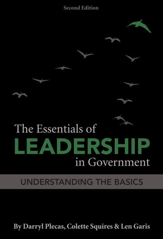 UNDERSTANDING THE BASICS
By Darryl Plecas, Colette Squires & Len Garis
The Essentials of
in Government
LEADERSHIP
Second Edition
 