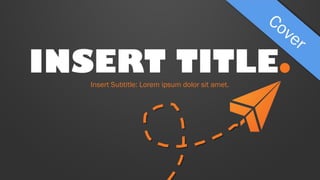 INSERT TITLE.
Insert Subtitle: Lorem ipsum dolor sit amet.

 