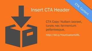 Insert CTA Header
CTA Copy: Nullam laoreet,
turpis nec fermentum
pellentesque.
http://bit.ly/YourCustomURL

 