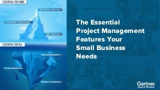 1
The Essential
Project Management
Features Your
Small Business
Needs
 