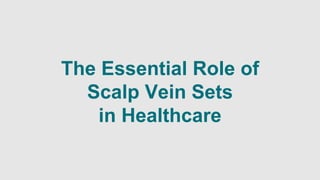 The Essential Role of
Scalp Vein Sets
in Healthcare
 
