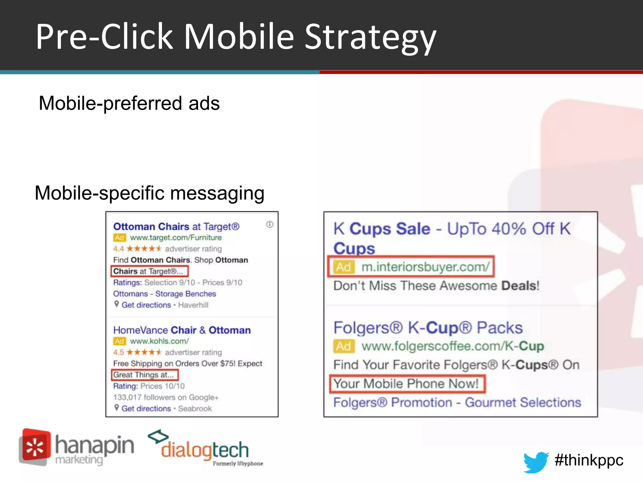#thinkppc
Pre-Click Mobile Strategy
Mobile-specific messaging
Mobile-preferred ads
 