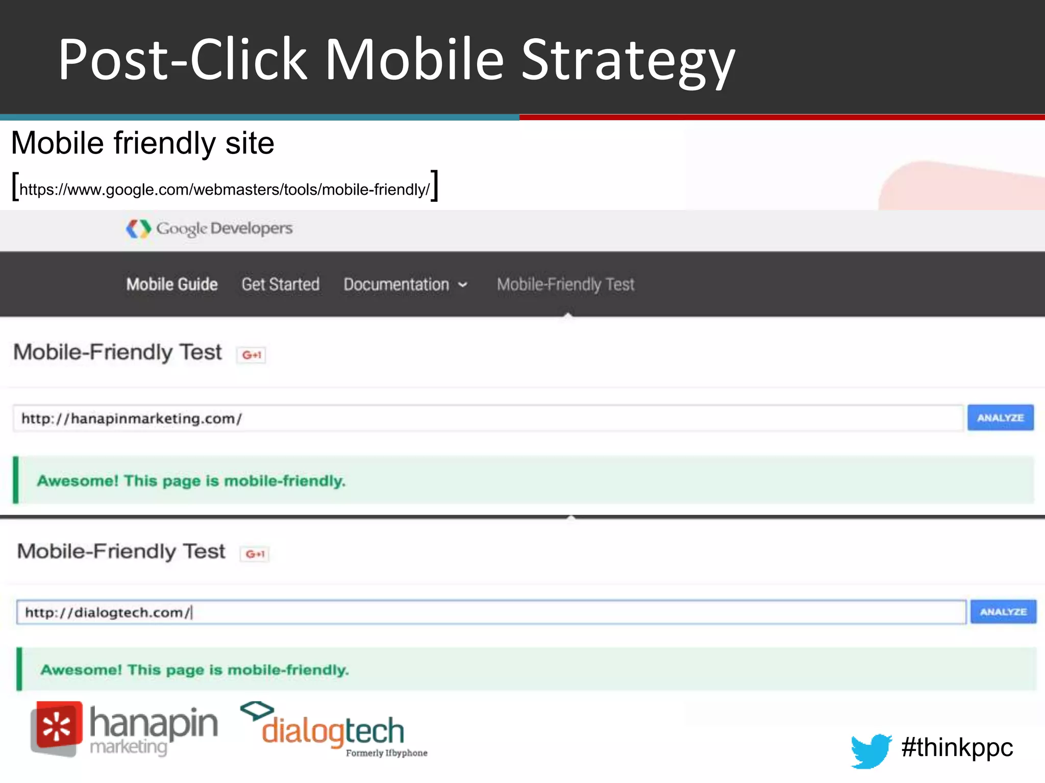 #thinkppc
Post-Click Mobile Strategy
Mobile friendly site
[https://www.google.com/webmasters/tools/mobile-friendly/]
 