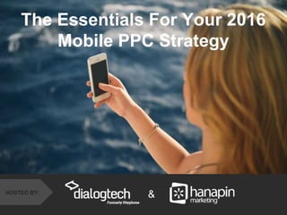 #thinkppc
&HOSTED BY:
The Essentials For Your 2016
Mobile PPC Strategy
 
