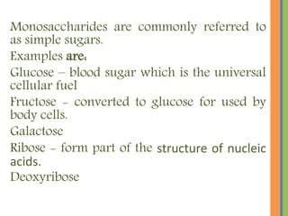 Glucose, Fructose and Ribose
MONOSACCHARIDES
 