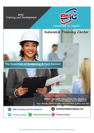 email : training.bmgindo@gmail.com / trainingcenterindo@gmail.com Web : ww.bmgtraining.co.id / www.jadwaltraining.co.id
The Essentials of Budgeting & Cost Control
 