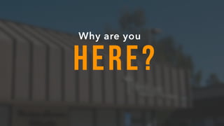 HERE?
Why are you
 