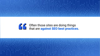 20
IPULLRANK.COM
Often those sites are doing things
that are against SEO best practices.
 