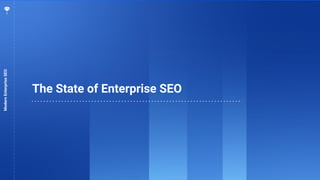7
The State of Enterprise SEO
ModernEnterpriseSEO
 