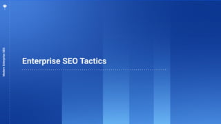 76
Enterprise SEO Tactics
ModernEnterpriseSEO
 
