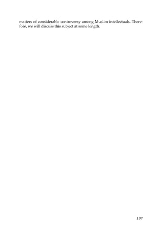 matters of considerable controversy among Muslim intellectuals. There-
fore, we will discuss this subject at some length.
197
 