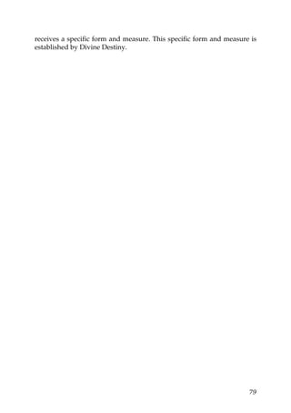 receives a specific form and measure. This specific form and measure is
established by Divine Destiny.
79
 