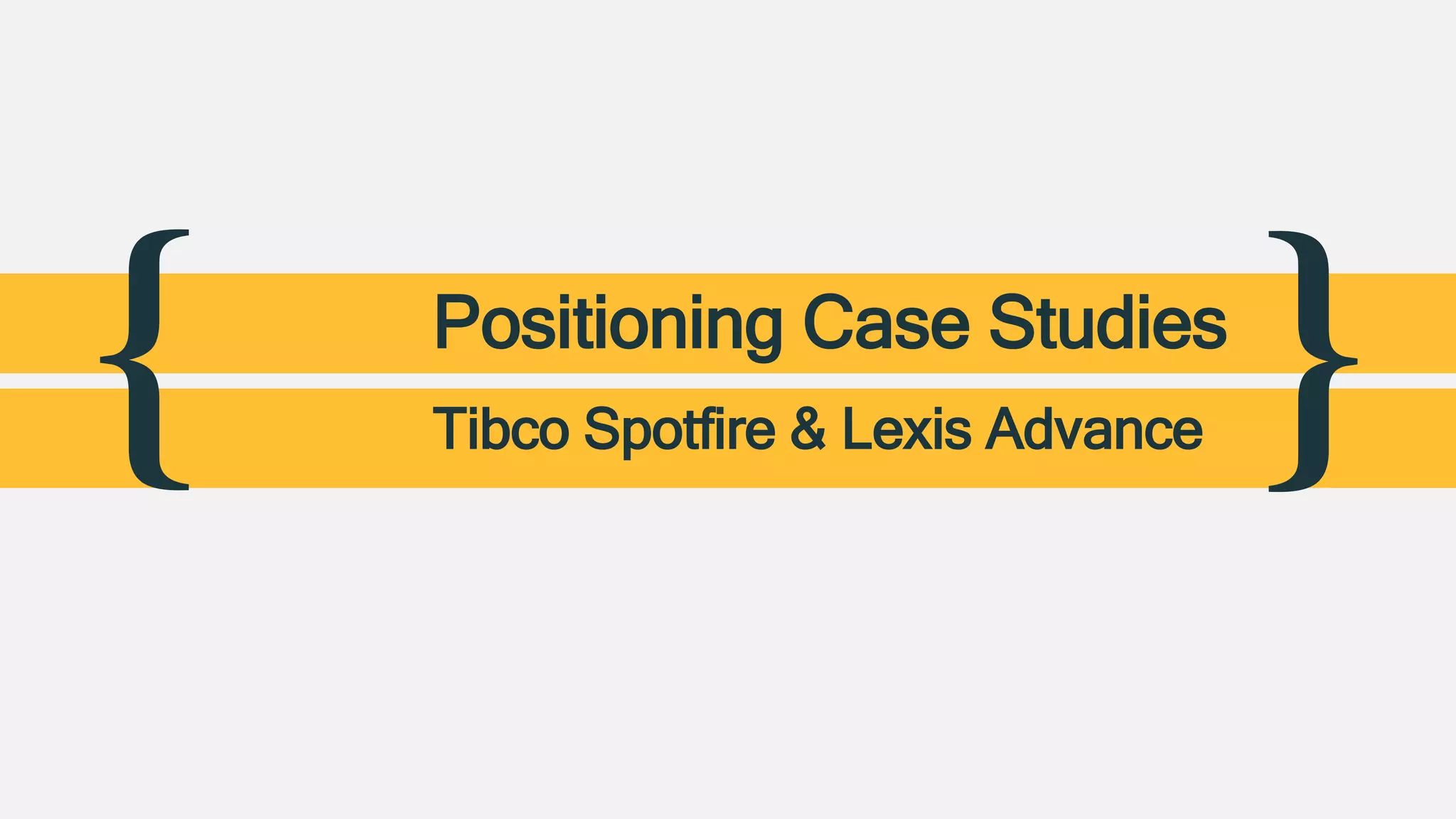 { }Positioning Case Studies
Tibco Spotfire & Lexis Advance
 