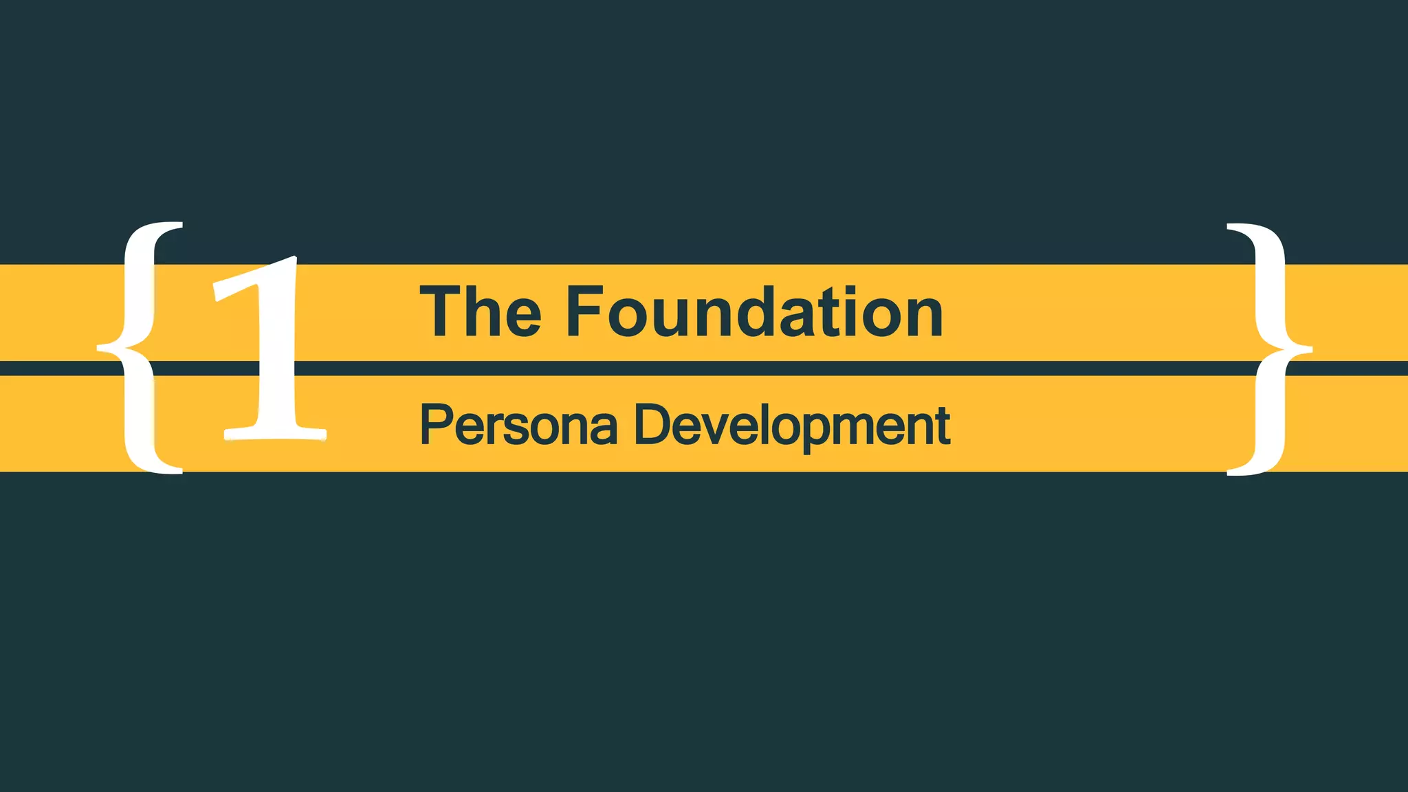 { }1 The Foundation
Persona Development
 