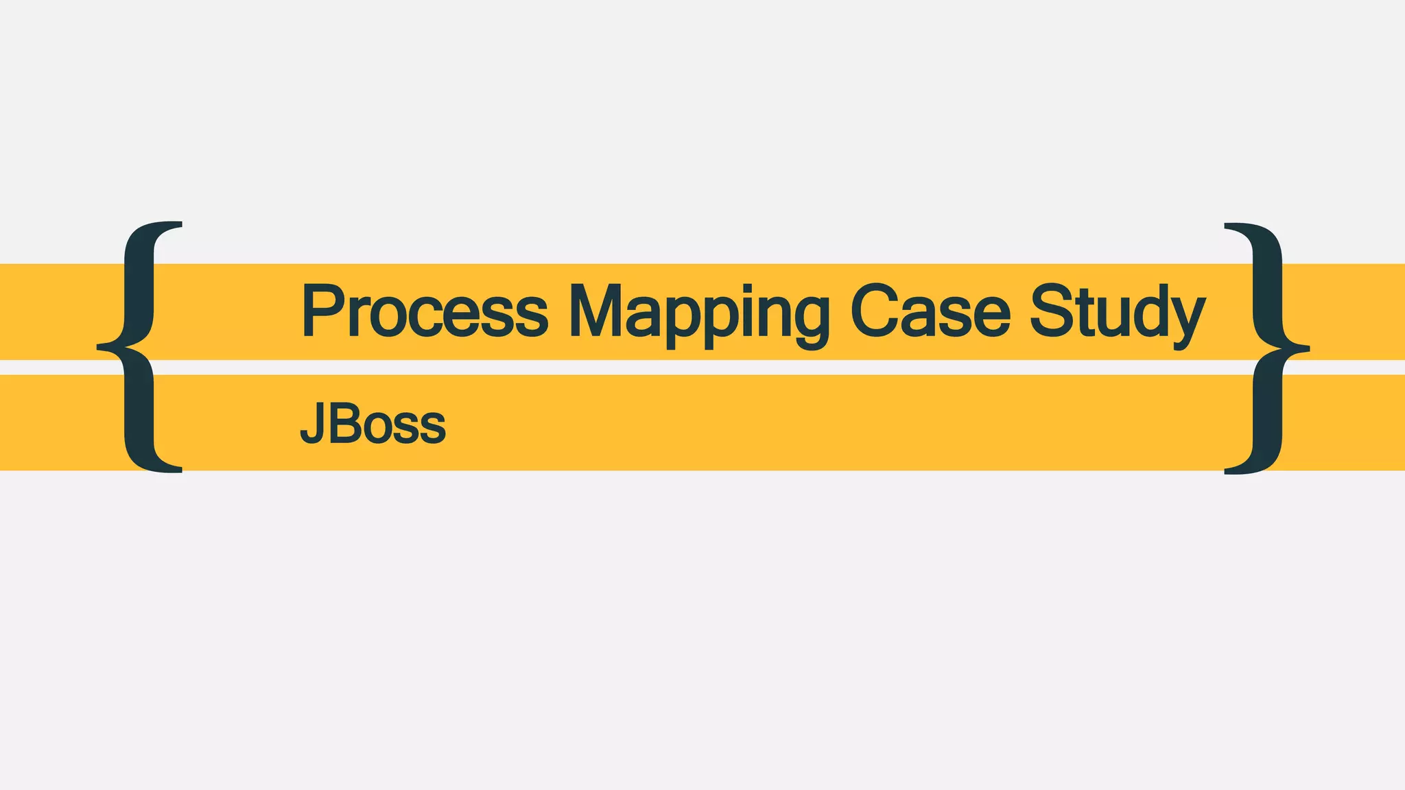 { }Process Mapping Case Study
JBoss
 