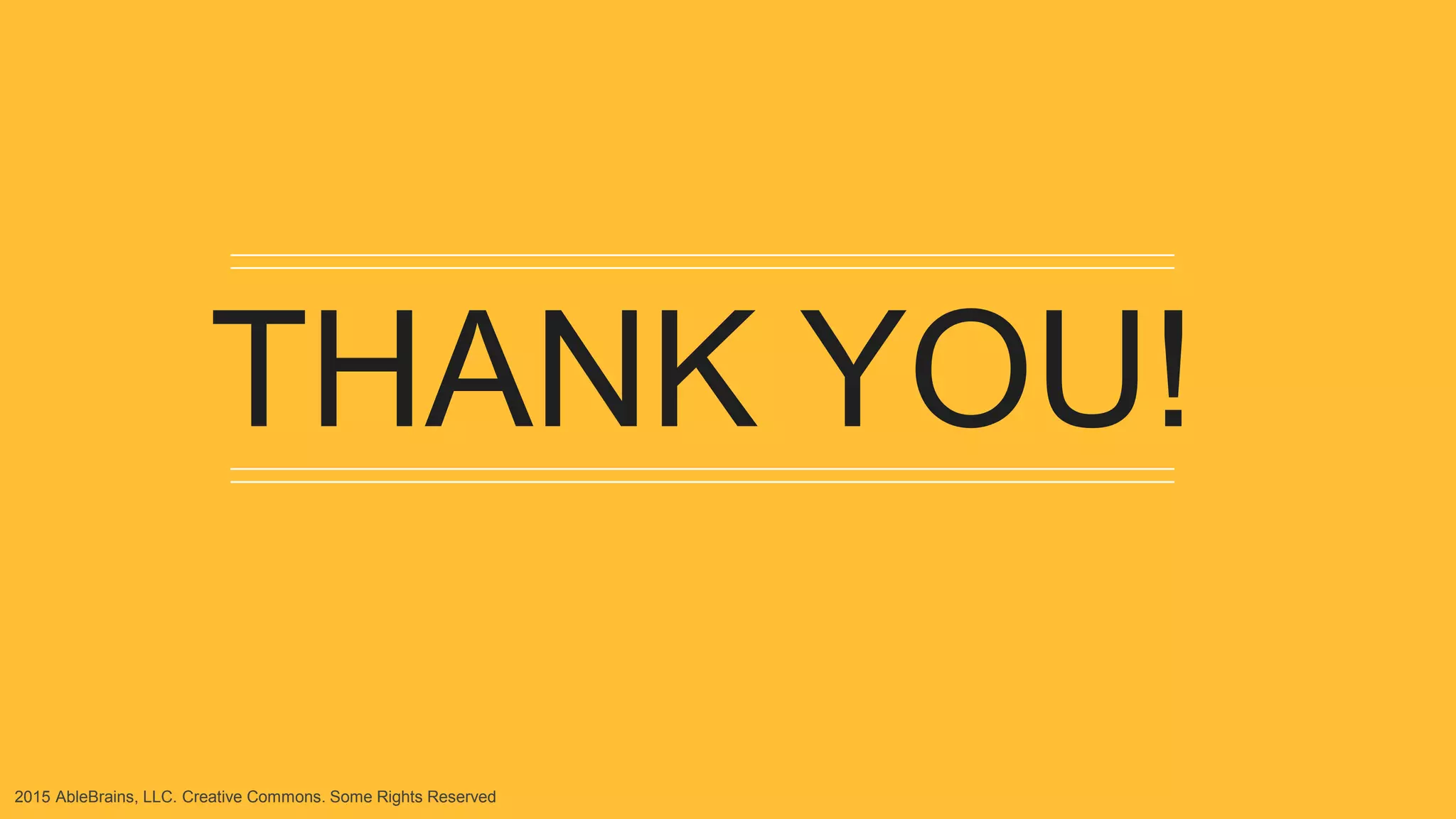 2015 AbleBrains, LLC. Creative Commons. Some Rights Reserved
THANK YOU!
 