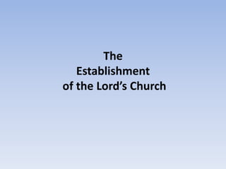 The
Establishment
of the Lord’s Church
 