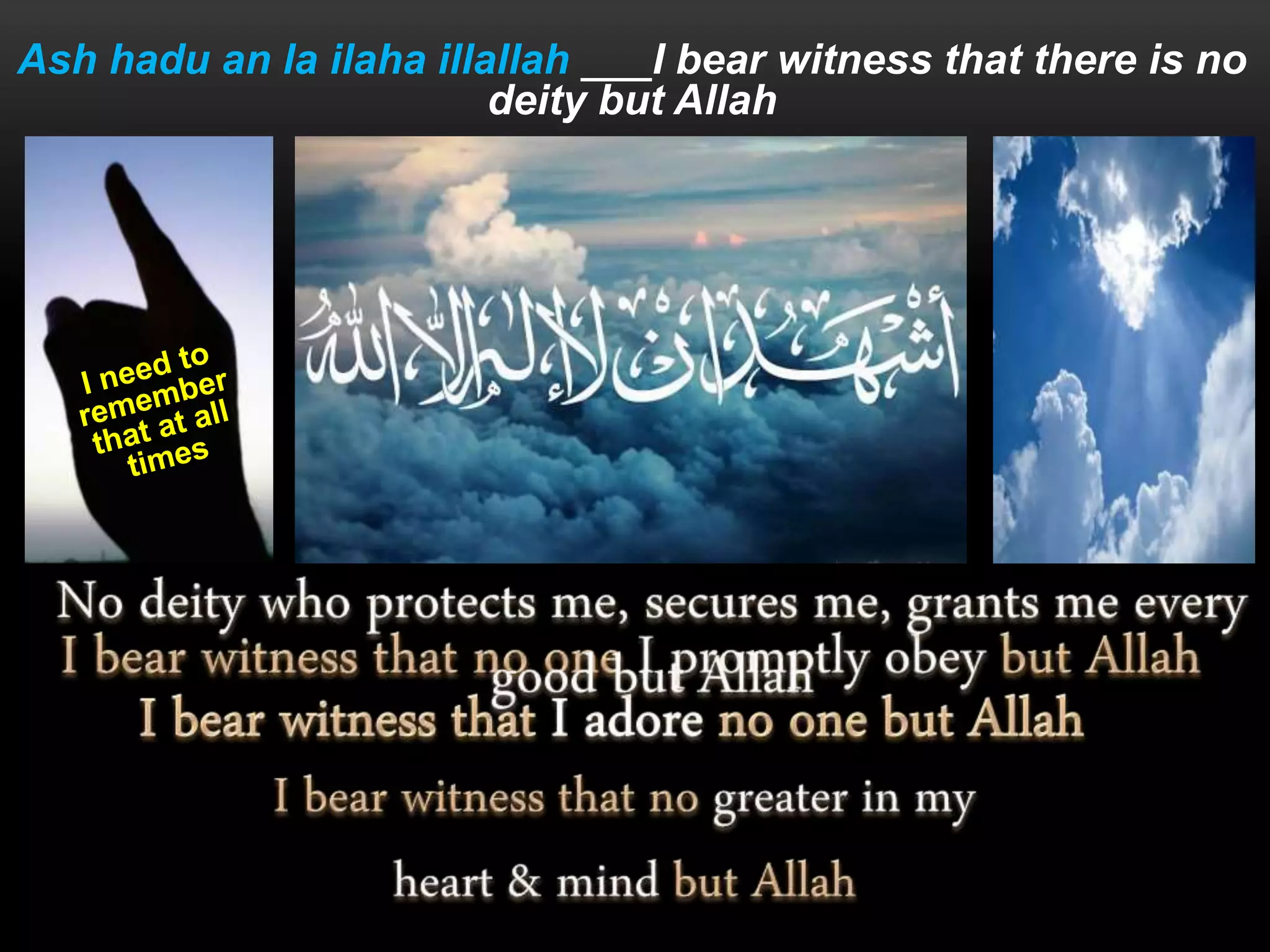 Ash hadu an la ilaha illallah I bear witness that there is no
deity but Allah
 