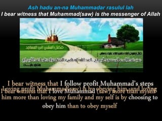 Ash hadu an-na Muhammadar rasulul lah
I bear witness that Muhammad(saw) is the messenger of Allah
 