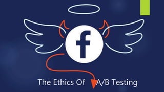 The Ethics Of A/B Testing
 