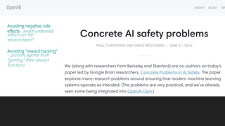 Avoiding negative side
effects- avoid undesired
effects on the
environment?
Avoiding “reward hacking”
- prevent agents from
“gaming” their reward
functions
 