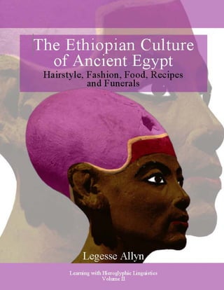 The Ethiopian Culture of Ancient Egypt: Hairstyle, Fashion, Food, Recipes and Funerals
1
 