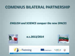 ENGLISH and SCIENCE conquer the new SPACES
a.s.2013/2014
 