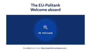 The EU-Politank
Welcome aboard
Our online home is here: https://eupolitank.wordpress.com/
 