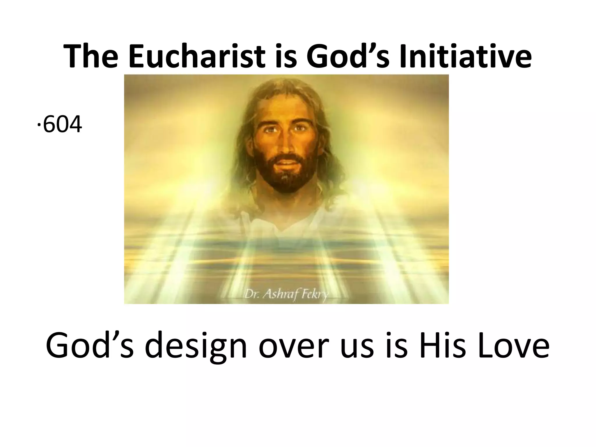 The Eucharist is God’s Initiative
·604
God’s design over us is His Love
 