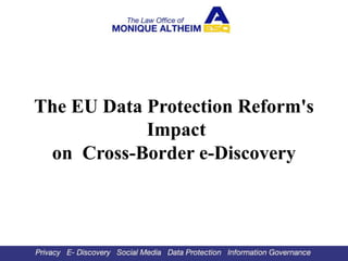 The EU Data Protection Reform's
Impact
on Cross-Border e-Discovery

 