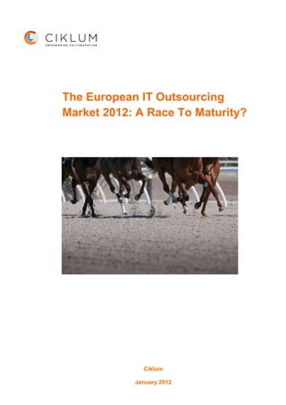 The European IT Outsourcing
Market 2012: A Race To Maturity?




              Ciklum

            January 2012
 