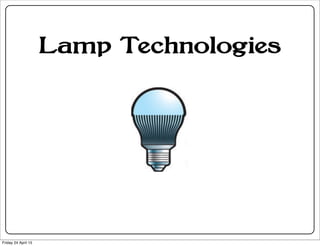 Lamp Technologies
Friday 24 April 15
 