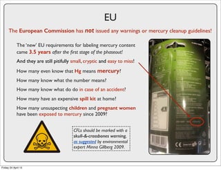 EU
The European Commission has not issued any warnings or mercury cleanup guidelines!
The ‘new’ EU requirements for labeli...