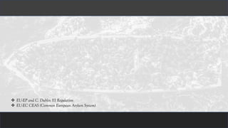 ❖ EU-EP and C. Dublin III Regulation
❖ EU-EC CEAS (Common European Asylum System)
 