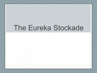 The Eureka Stockade
Wednesday 26th June 2013
 