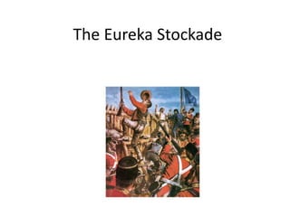 The Eureka Stockade 
 