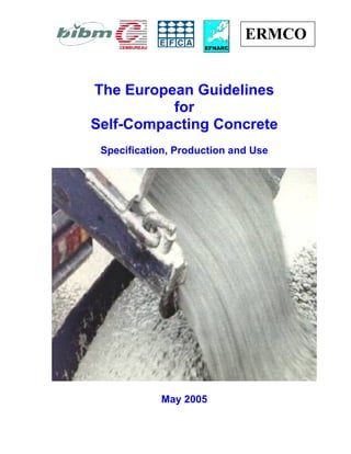 ERMCO
The European Guidelines
for
Self-Compacting Concrete
Specification, Production and Use
May 2005
 
