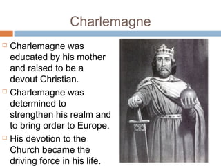 Following Charlemagne
 Charlemagne dies in
814; his son, Louis,
rules poorly
 Charlemagne’s three
grandsons fight for
control of empire
 In 843 they divide
empire into three
kingdoms
 Europe once again,
becomes unstable.
 