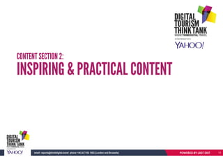 CONTENT SECTION 2:
INSPIRING & PRACTICAL CONTENT
POWERED BY LAST EXITemail: reports@thinkdigital.travel phone +44 20 7193 1003 (London and Brussels) 13
 