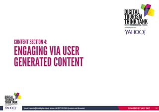 CONTENT SECTION 4:
ENGAGING VIA USER
GENERATED CONTENT
POWERED BY LAST EXITemail: reports@thinkdigital.travel phone +44 20 7193 1003 (London and Brussels) 26
 